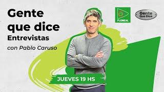 Gente que dice con Pablo Caruso. Invitado Diego Hurtado