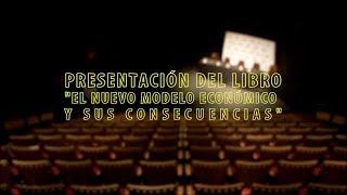 Presentación del libro El nuevo modelo económico y sus consecuencias