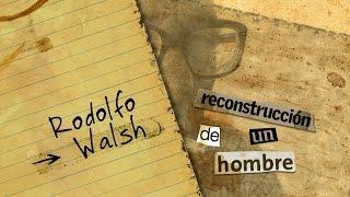 1. Rodolfo Walsh - Reconstrucción de un hombre