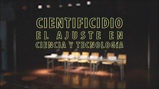 Cientificidio. El ajuste en ciencia y tecnología