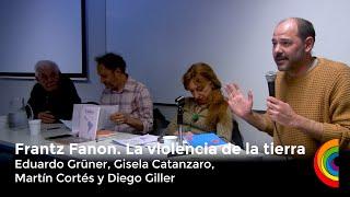 Presentacion del libro: "Frantz Fanon. La violencia de la tierra" de Eduardo  Grüner
